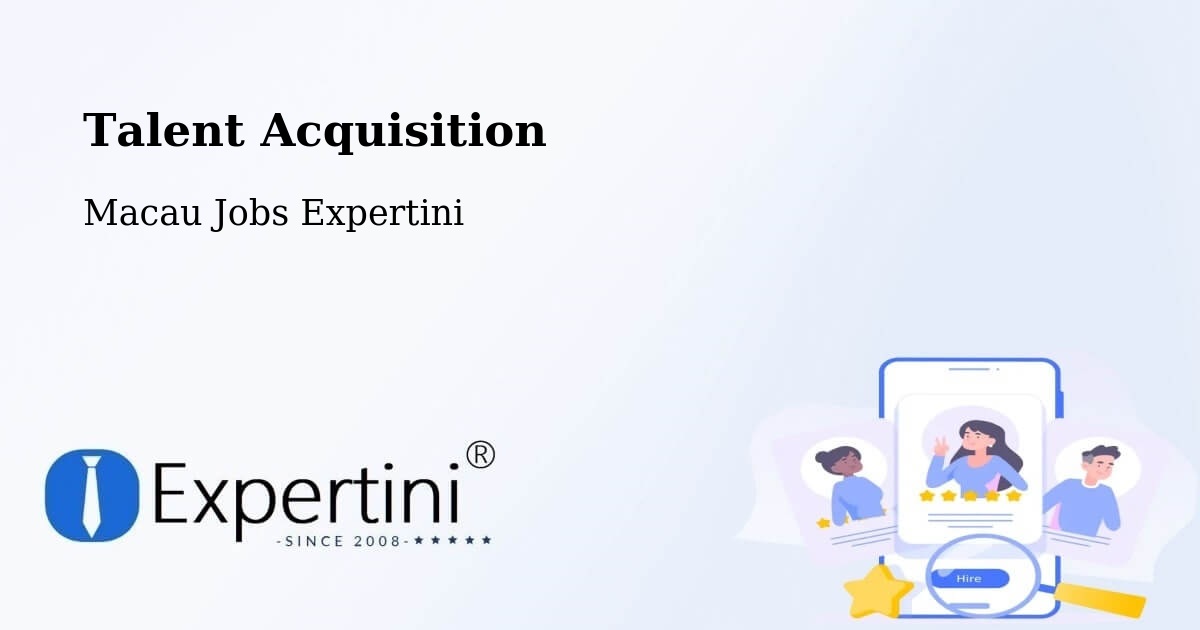 Post Jobs & Find Candidates in Macau – Talent Acquisition Solutions - Macau Jobs Expertini