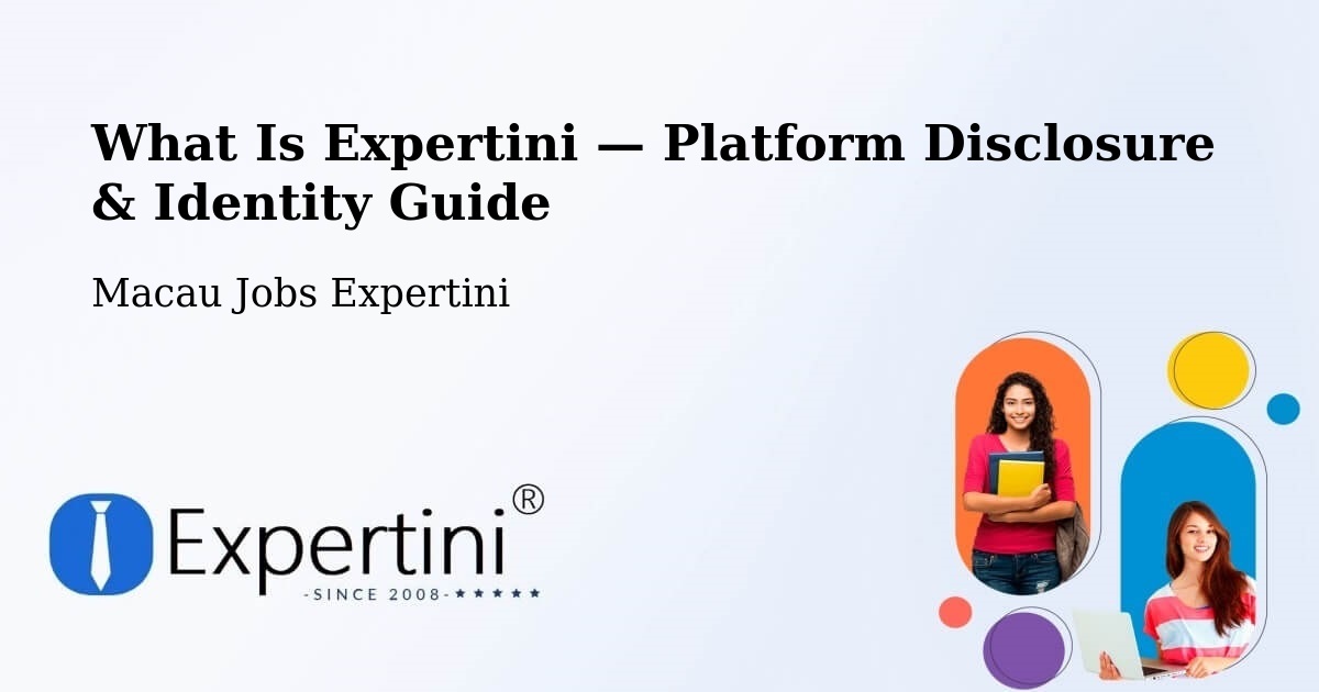 What Is Expertini — Platform Disclosure & Identity Guide – Macau